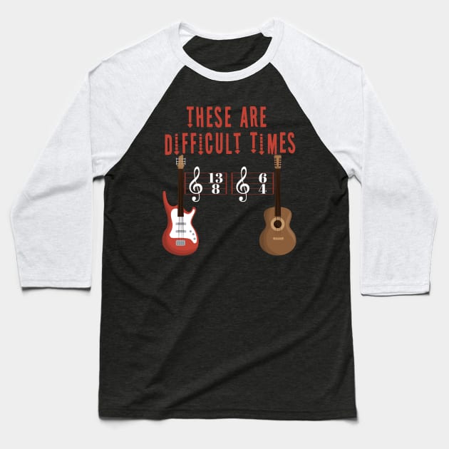 These Are Difficult Times Music Lover funny musician Gift Baseball T-Shirt by Herotee